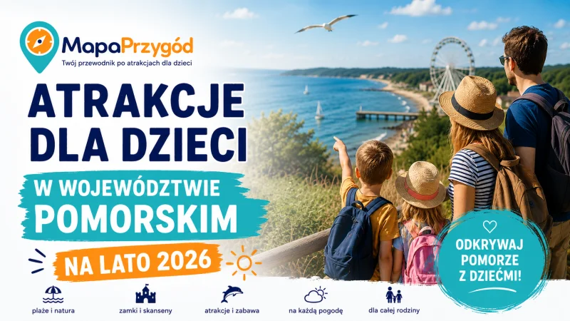 Atrakcje dla dzieci w województwie pomorskim na lato 2026