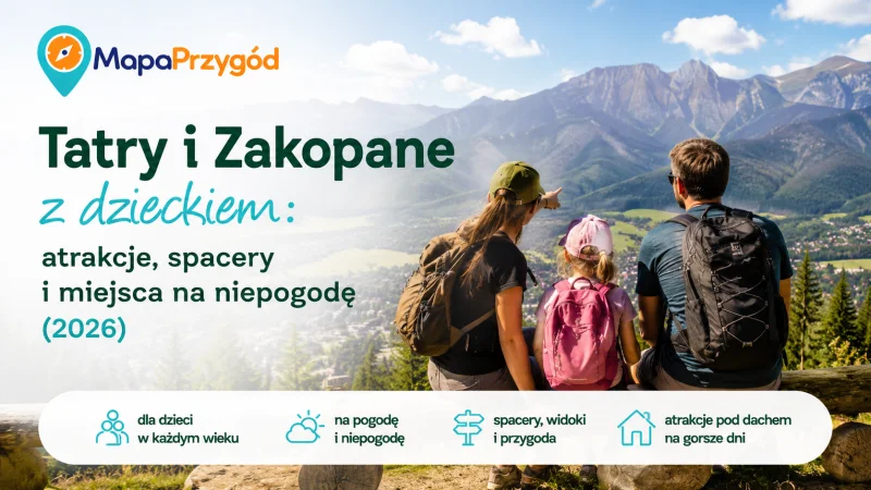 Tatry i Zakopane z dzieckiem: atrakcje, spacery i miejsca na niepogodę (2026)