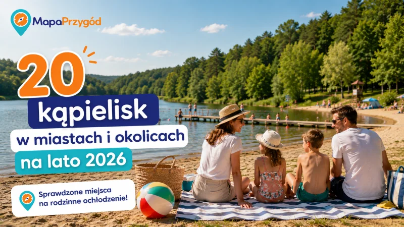 20 kąpielisk w miastach i okolicach na lato 2026