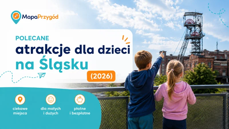 Polecane atrakcje dla dzieci na Śląsku (2026)