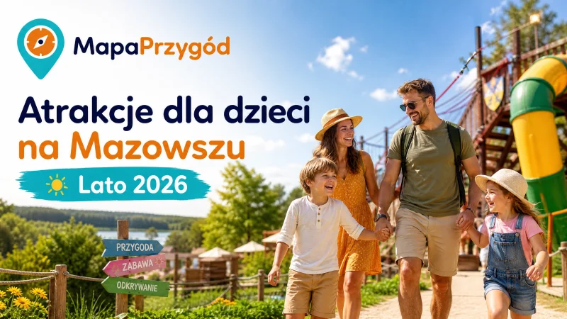 Atrakcje dla dzieci na Mazowszu na lato 2026