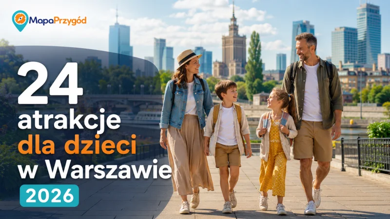 24 atrakcje dla dzieci w Warszawie (2026)