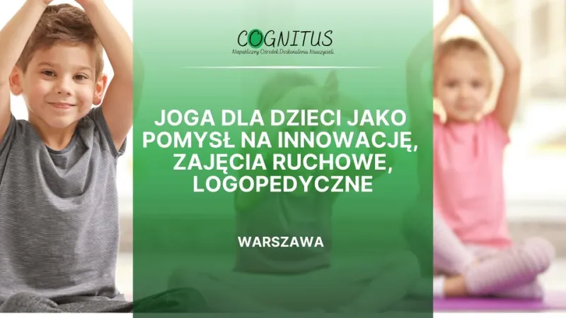 Joga dla dzieci jako pomysł na innowację, zajęcia ruchowe, logopedyczne - Warszawa